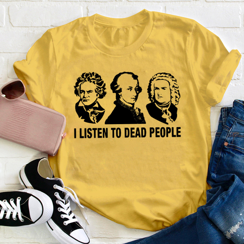 I Listen To Dead People Teacher T-Shirt