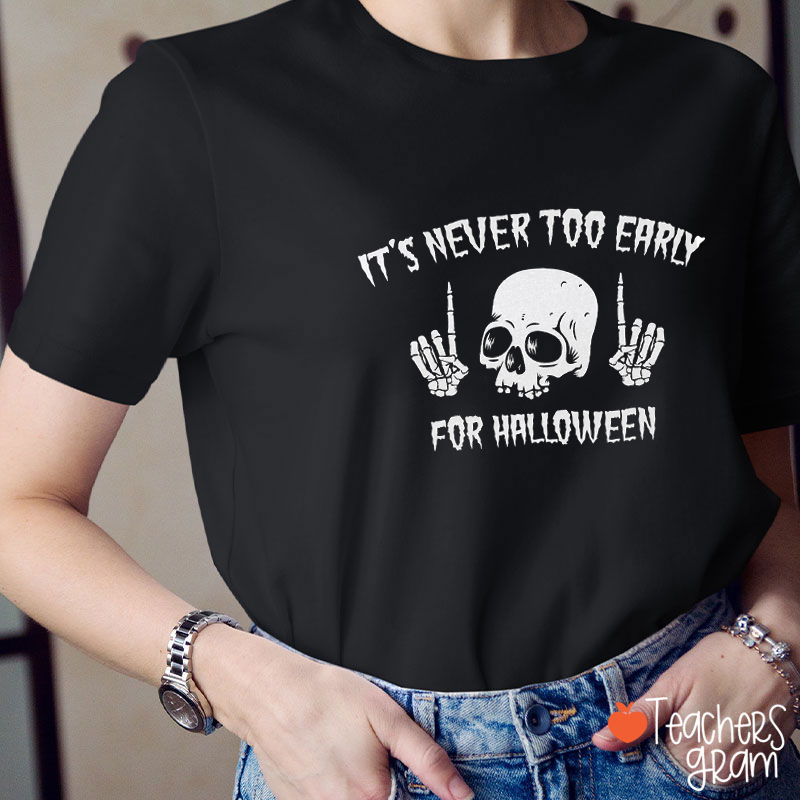 It's Never Too Early For Halloween Teacher T-Shirt
