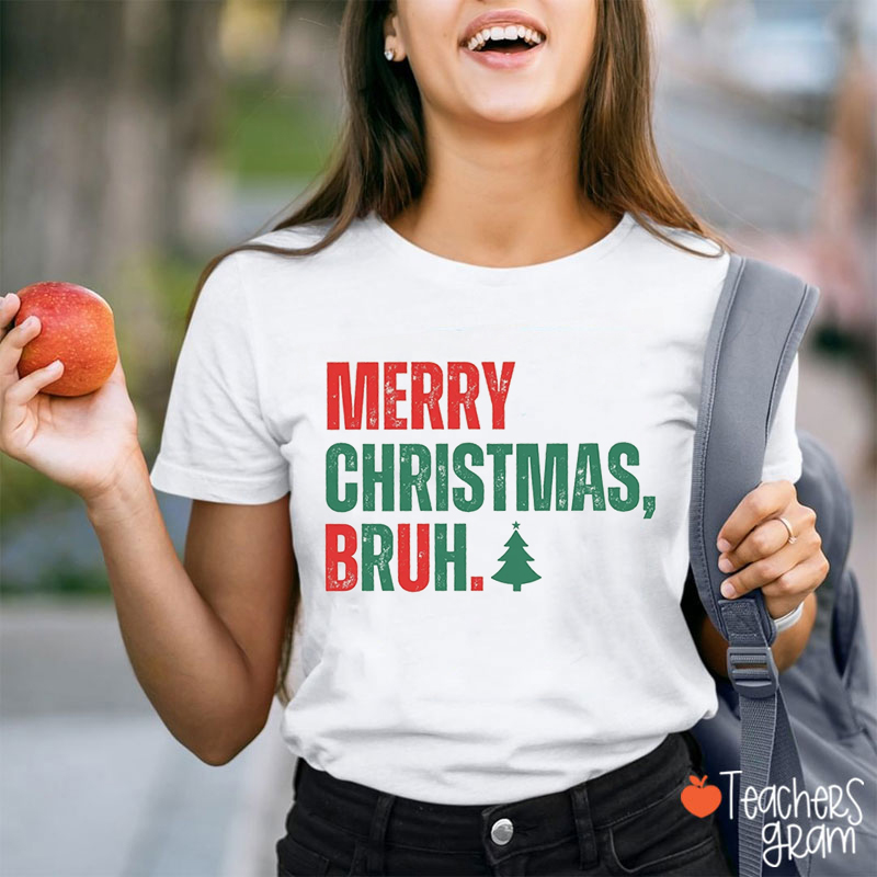 Merry Christmas Bruh Teacher T-Shirt