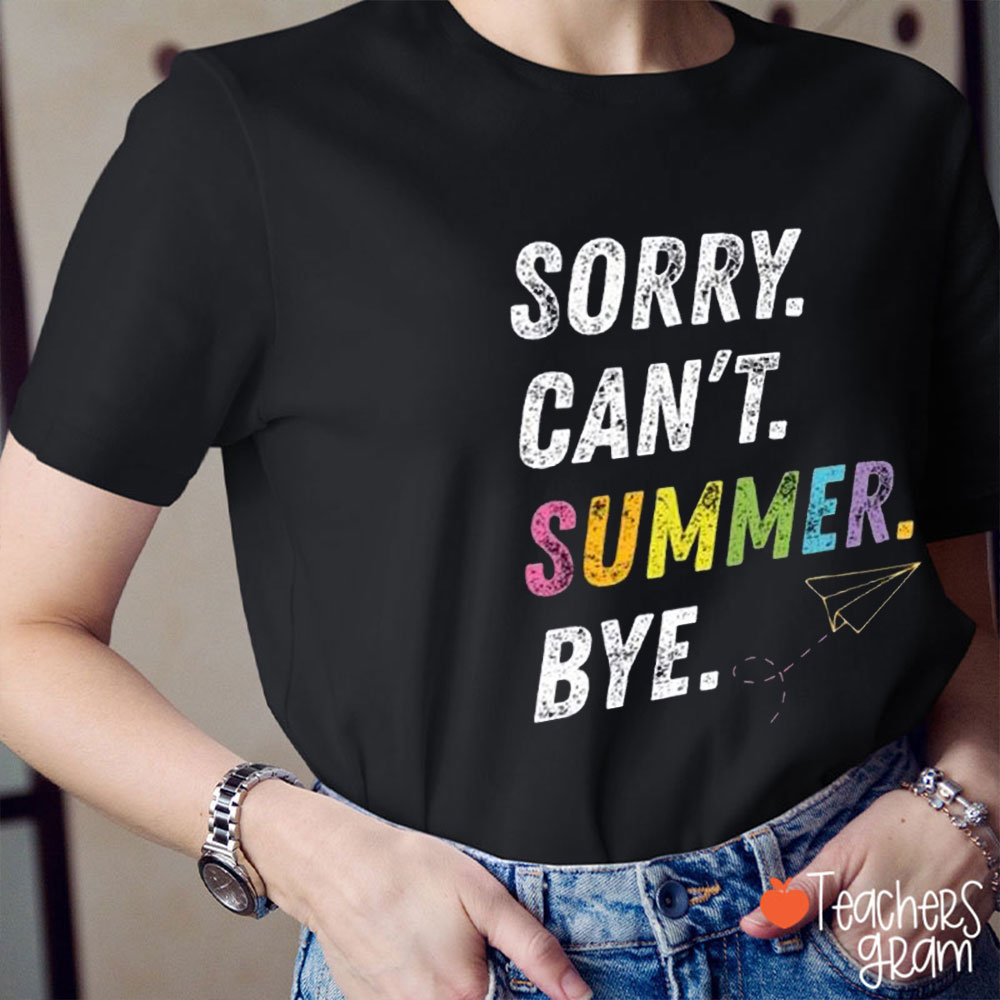 Sorry Can't Summer Bye Teacher T-Shirt