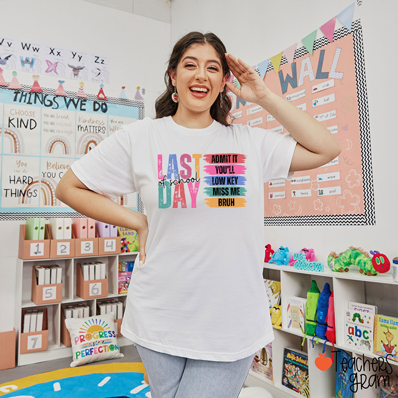 Last Day Of School Admit It You'll Low Key Miss Me Bruh Teacher T-Shirt
