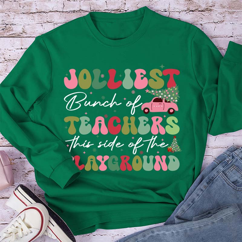 Jolliest Bunch Of Teachers This Side Of The Playground Teacher Long Sleeve T-Shirt