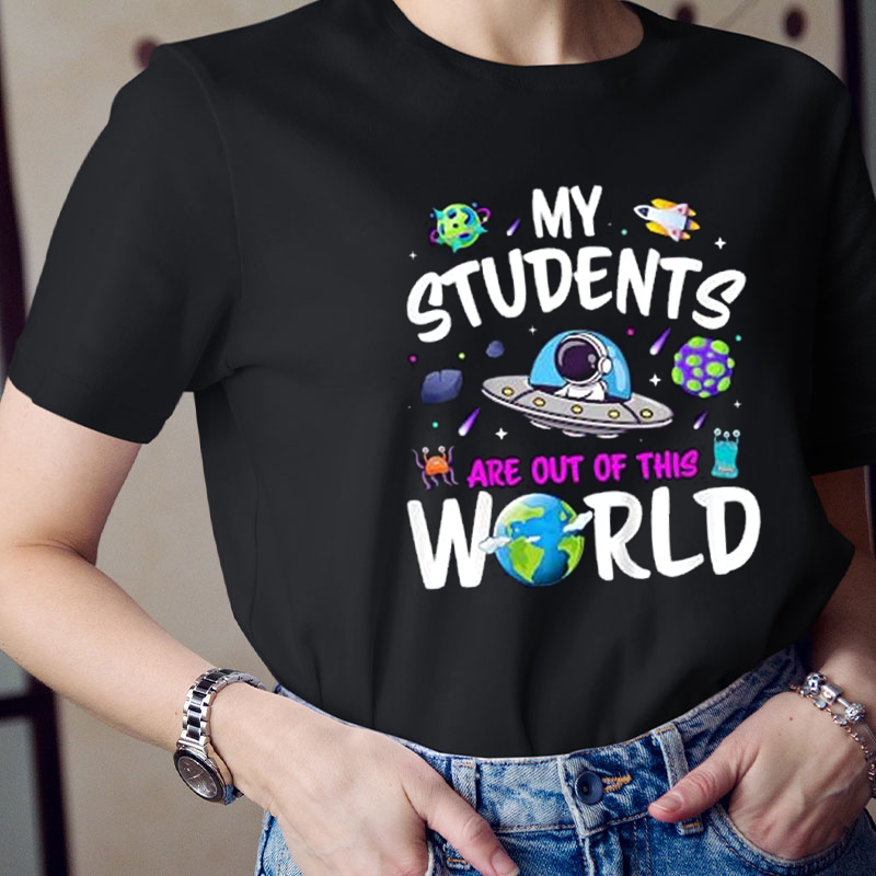 My Students Are Out Of This World Teacher T-Shirt