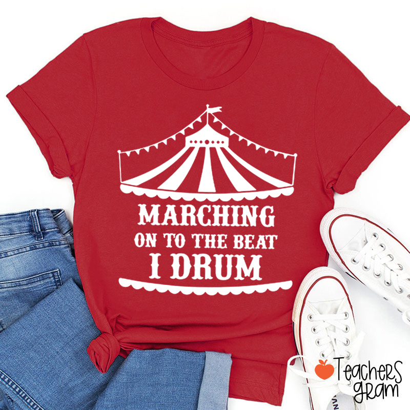 Marching On To The Beat I Drum Teacher T-Shirt