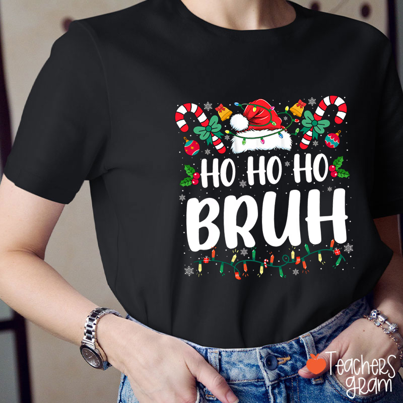 Ho Ho Ho Bruh Teacher T-Shirt
