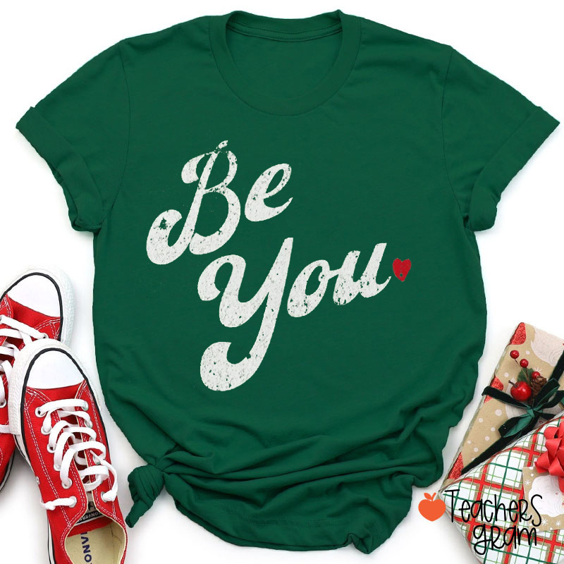 Be You Inspirational Teacher T-Shirt
