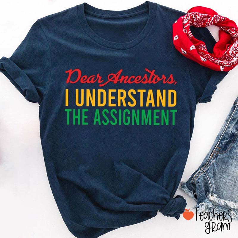 Dear Ancestors I Understand The Assignment Teacher T-Shirt