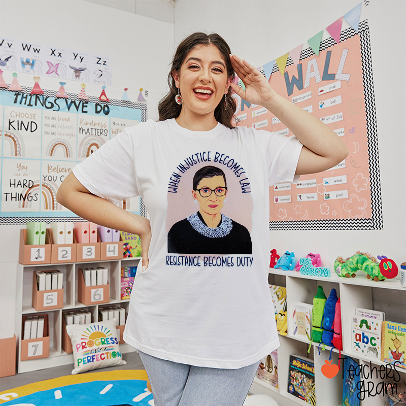 When Injustice Becomes Law Resistance Becomes Duty Teacher T-Shirt