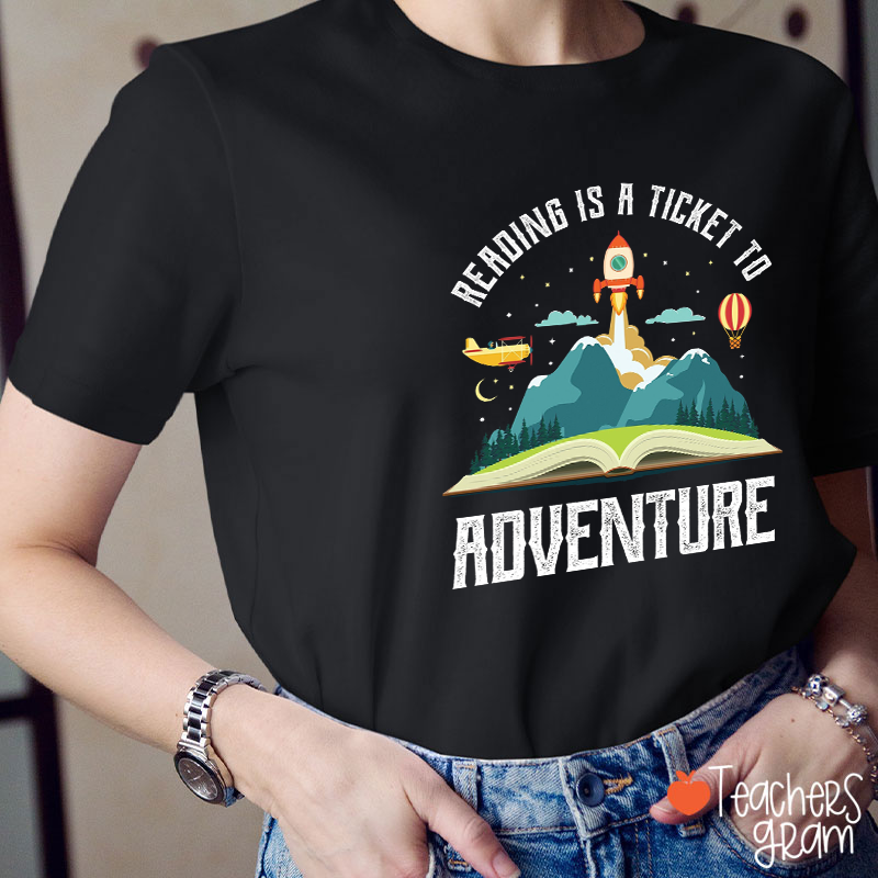 Reading Is A Ticket To Adventure Teacher T-Shirt