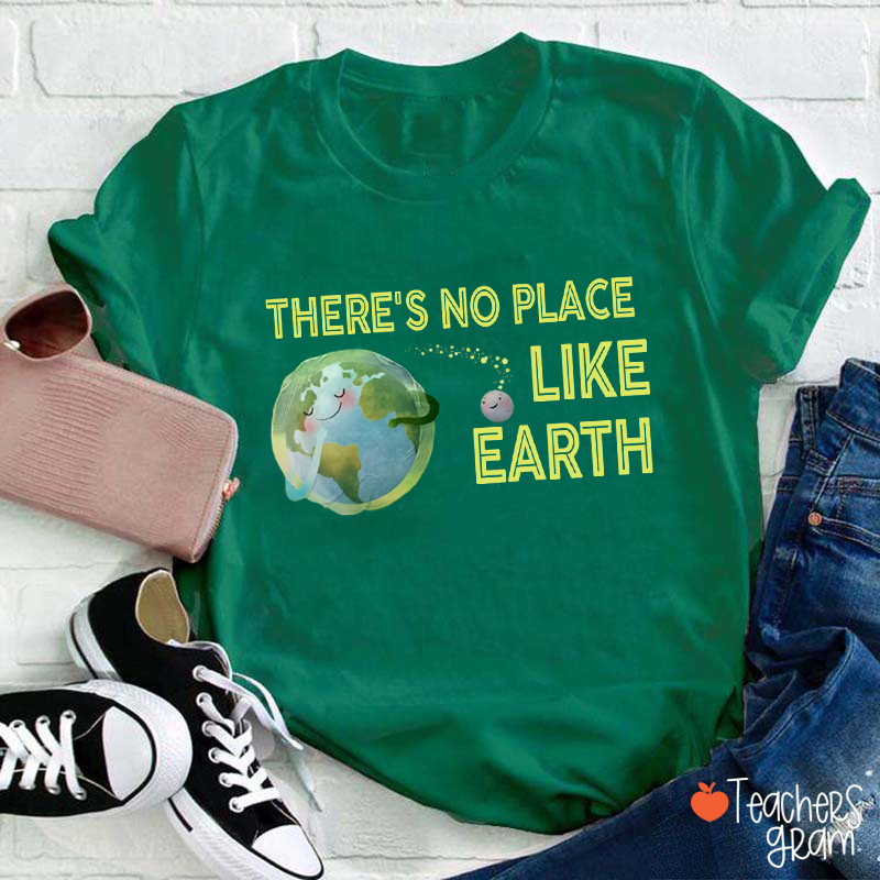 There Is No Place Like Earth Teacher T-Shirt
