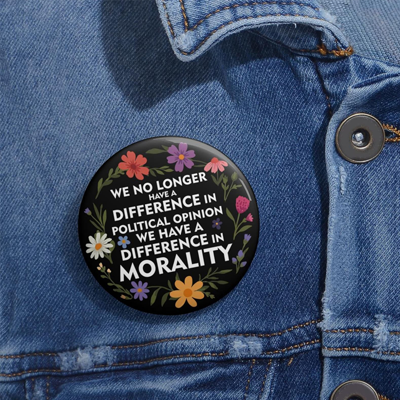 We Have A Difference In Morality Teacher Pinback Button