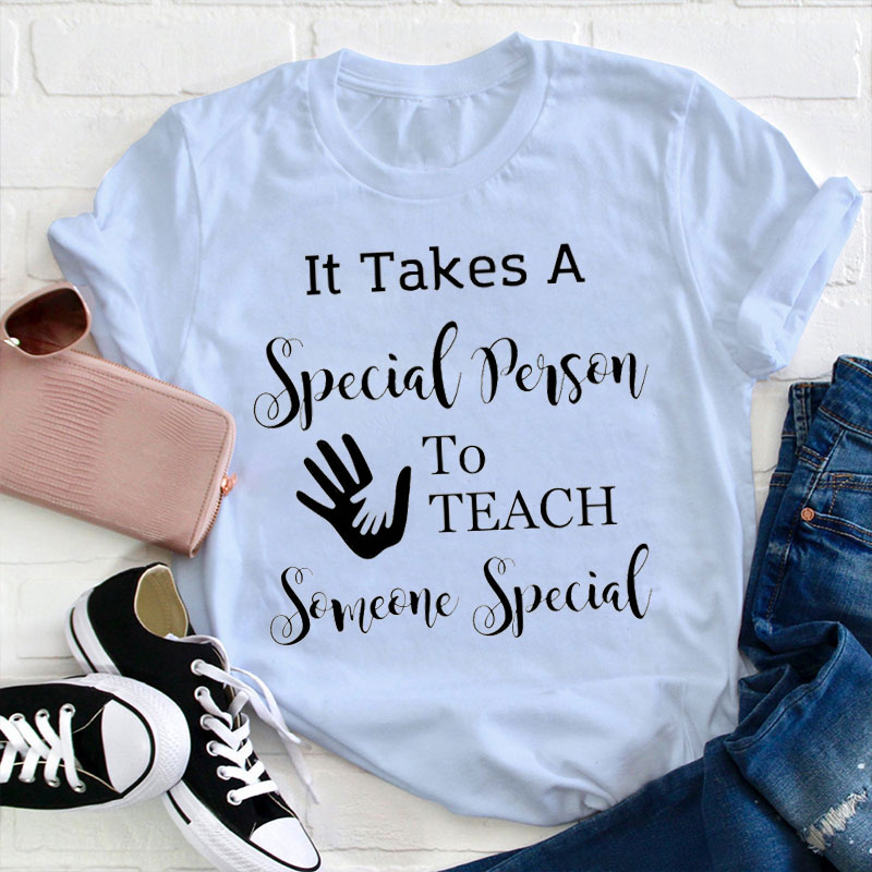It Takes A Special Person To Teach Someone Special Teacher T-Shirt