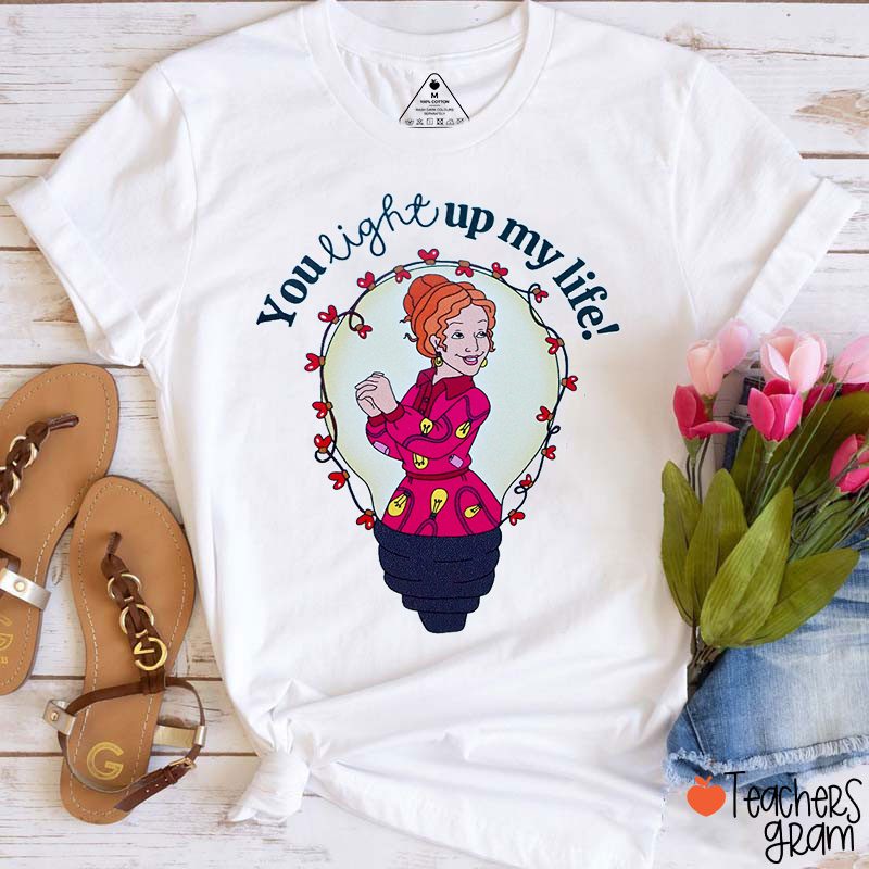 You Light Up My Life Teacher T-Shirt