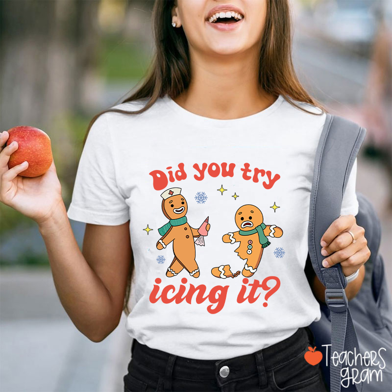 Did You Try Icing It Teacher T-Shirt
