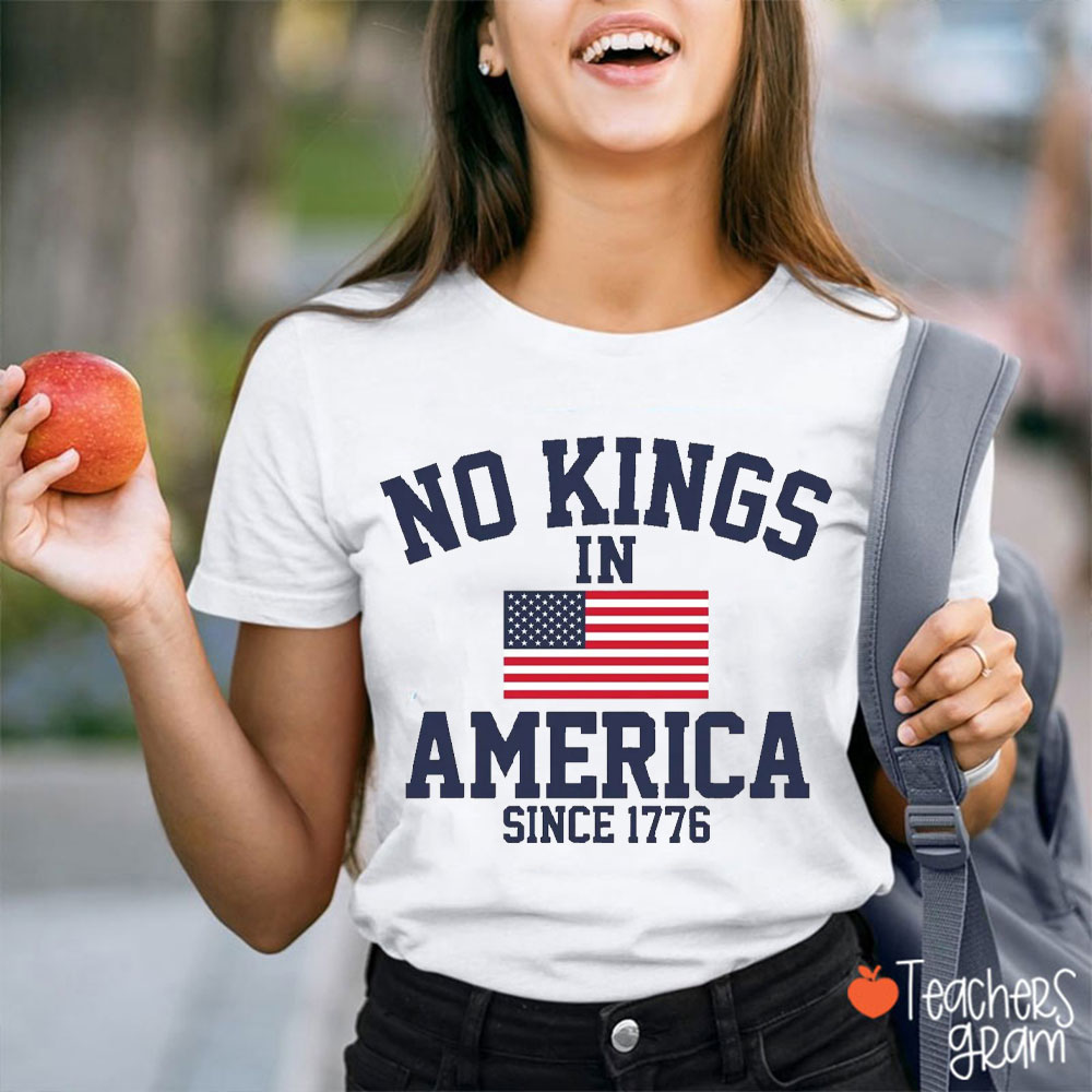 American Flag No Kings In America Since 1776 Teacher T-Shirt