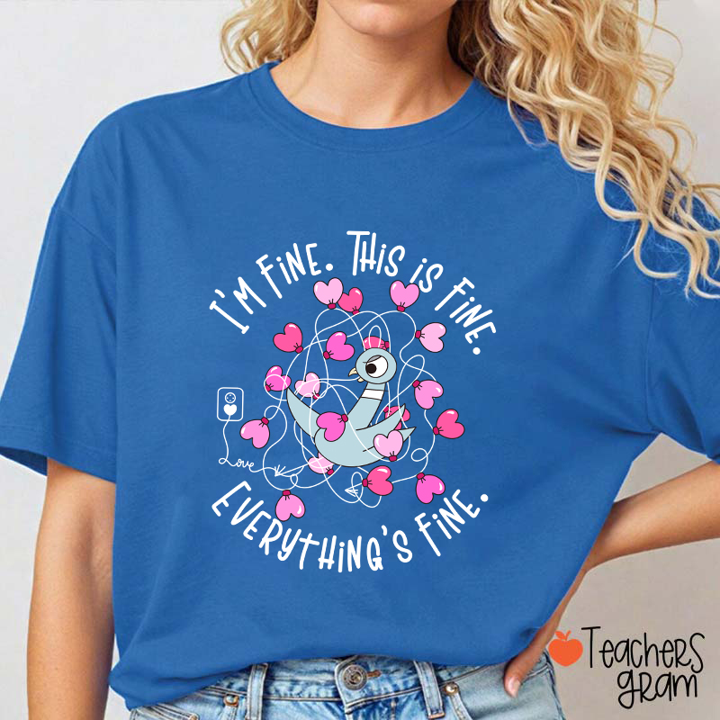 Funny Pigeon Everything's Fine Teacher T-Shirt