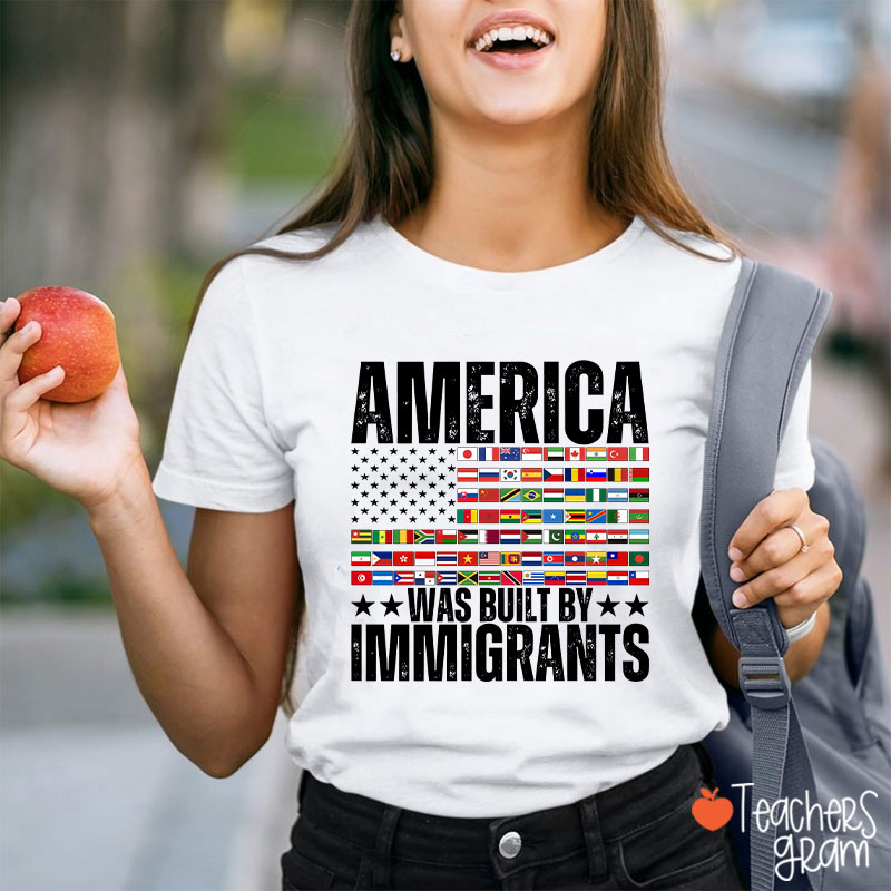 America Was Built By Immigrants USA Flag Teacher T-Shirt