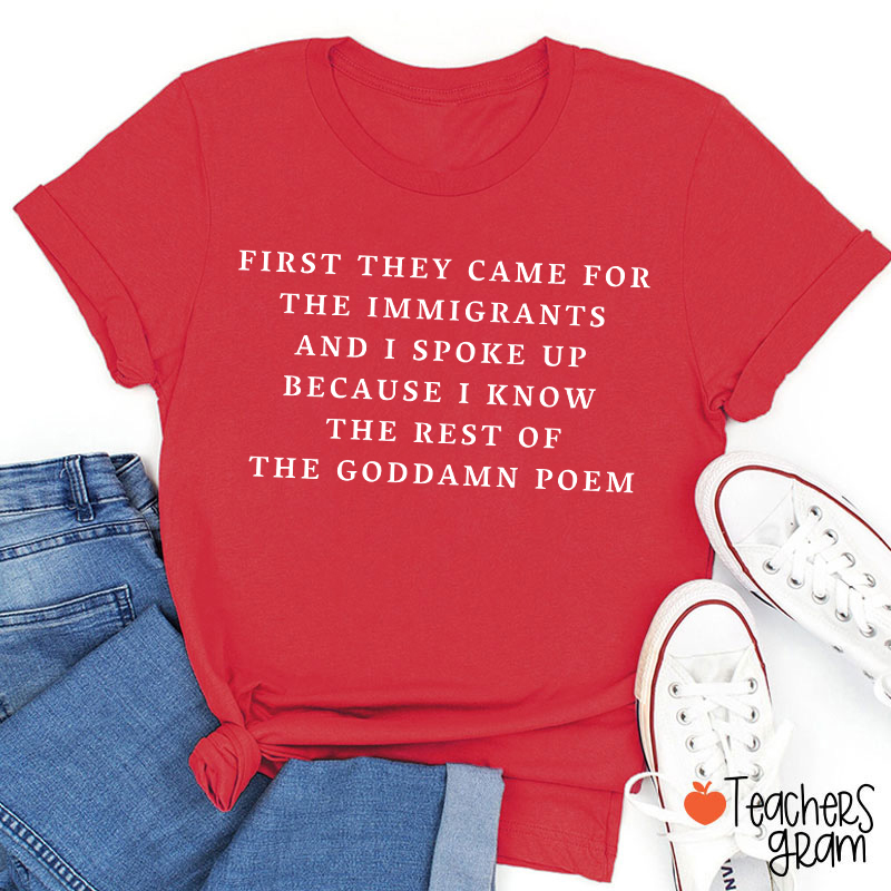 I Spoke Up For Immigrants Because I Know The Rest Of The Poem Teacher T-Shirt