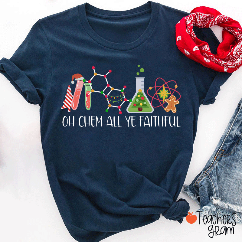 Oh Chem All Ye Faithful Teacher T-Shirt