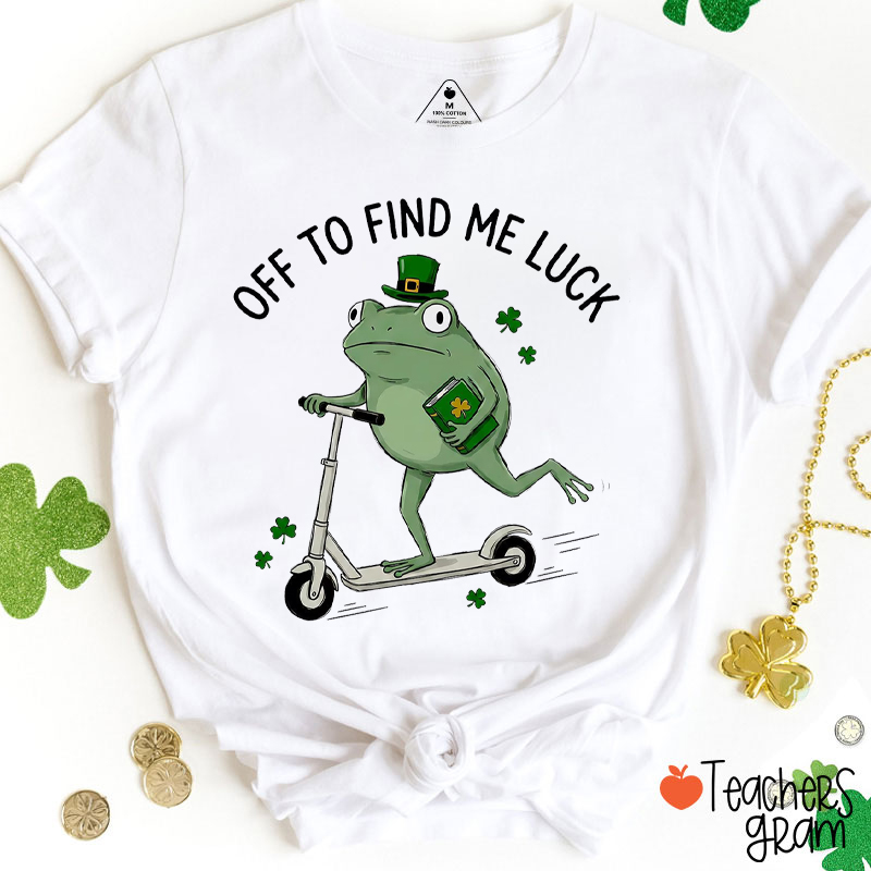 Off To Find Me Luck Teacher T-Shirt