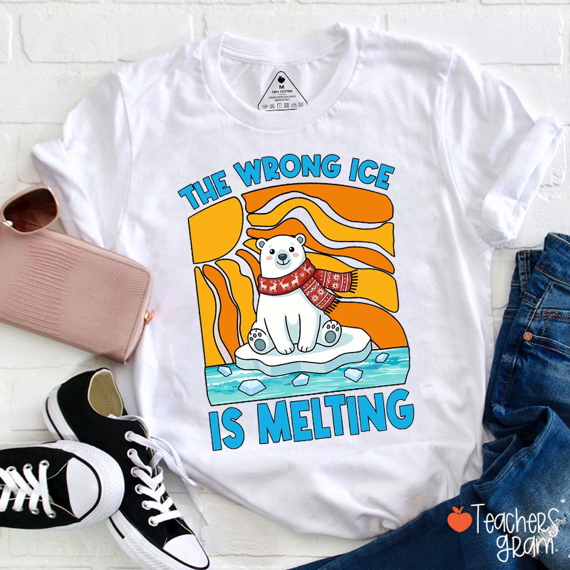 The Wrong Ice Is Melting Teacher T-Shirt