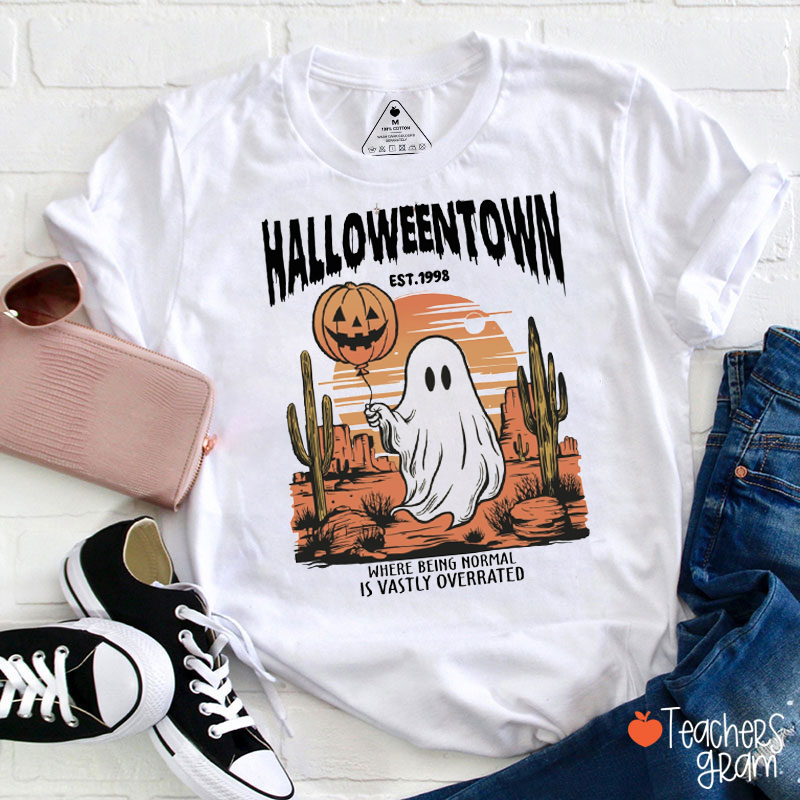 Halloween Town Where Being Normal Is Vastly Overrated Teacher T-Shirt
