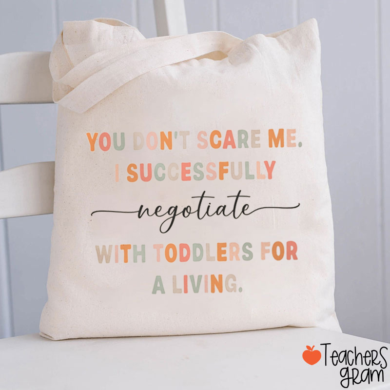 You Don't Scare Me I Successfully With Toddlers For A Living Teacher Tote Bag