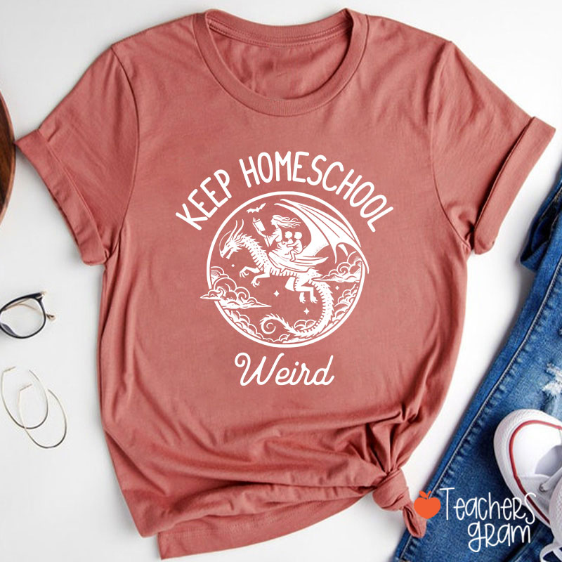 Keep Homeschool Weird Amazing Experience Teacher T-Shirt