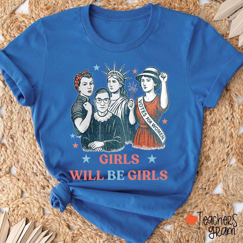 Girls Will Be Girls Independence Day Teacher T-Shirt