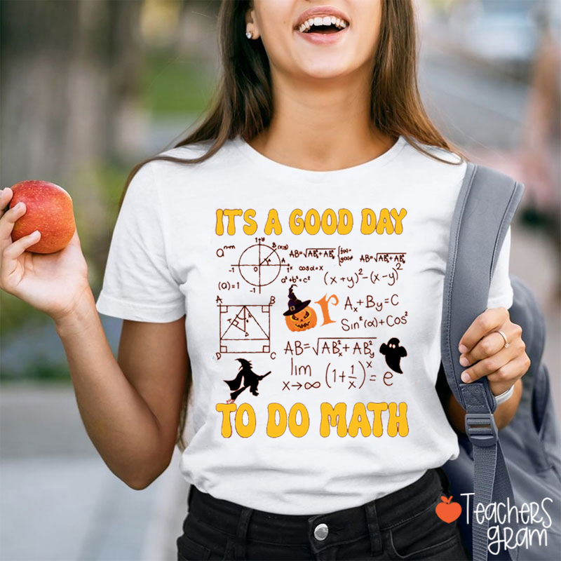 It's A Good Day To Do Math Teacher T-Shirt