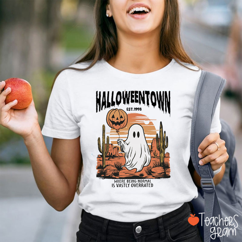 Halloween Town Where Being Normal Is Vastly Overrated Teacher T-Shirt