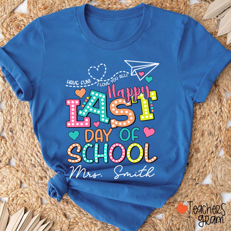 Personalized Name Happy Last Day Of School Teacher T-Shirt