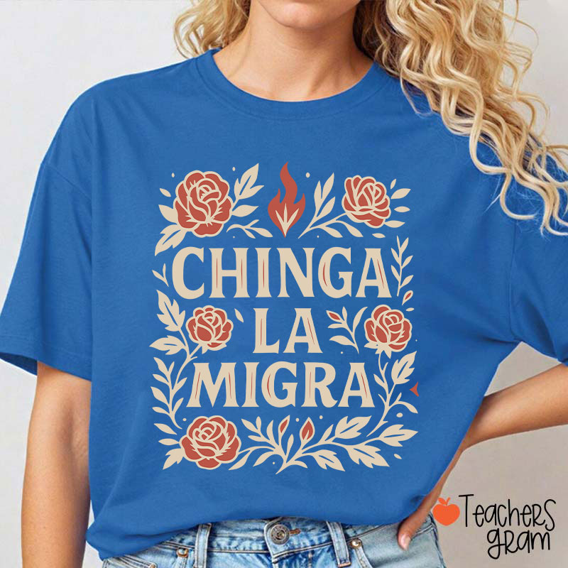 Chinga La Migra Teacher T-Shirt