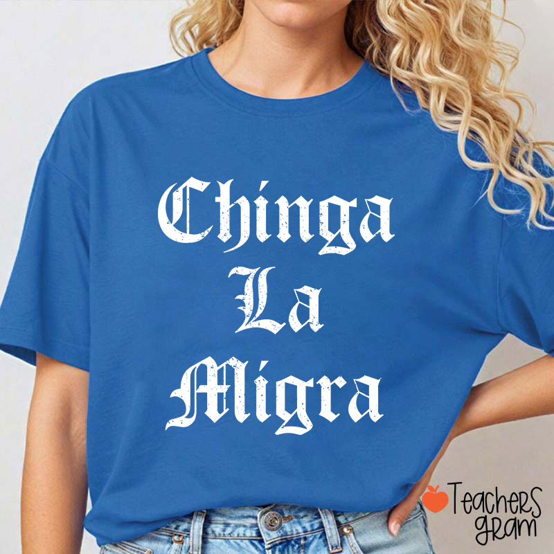 Chinga La Migra Abolish ICE Human Rights Teacher T-Shirt