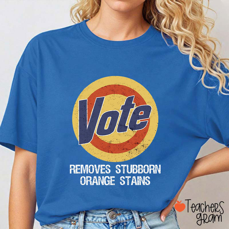 Vote Removes Stubborn Orange Stains Teacher T-Shirt