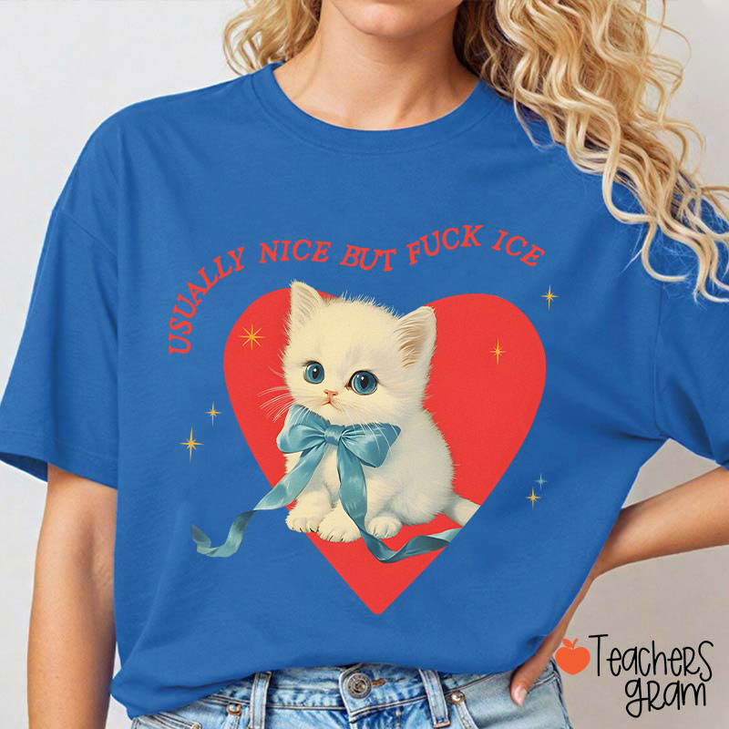 Usually Nice But Fuck Ice Teacher T-Shirt