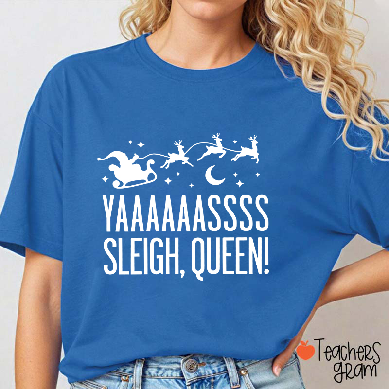 Yaaaaassss Sleigh Queen Teacher T-Shirt