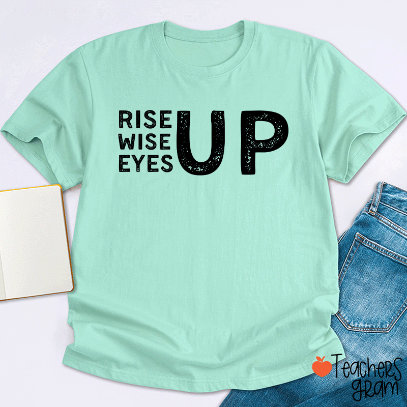 Rise Up Wise Up Eyes Up Teacher T-Shirt