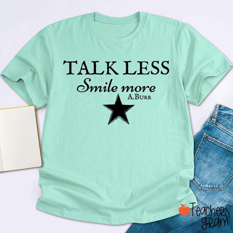 Talk Less Smile More A.Burr Teacher T-Shirt