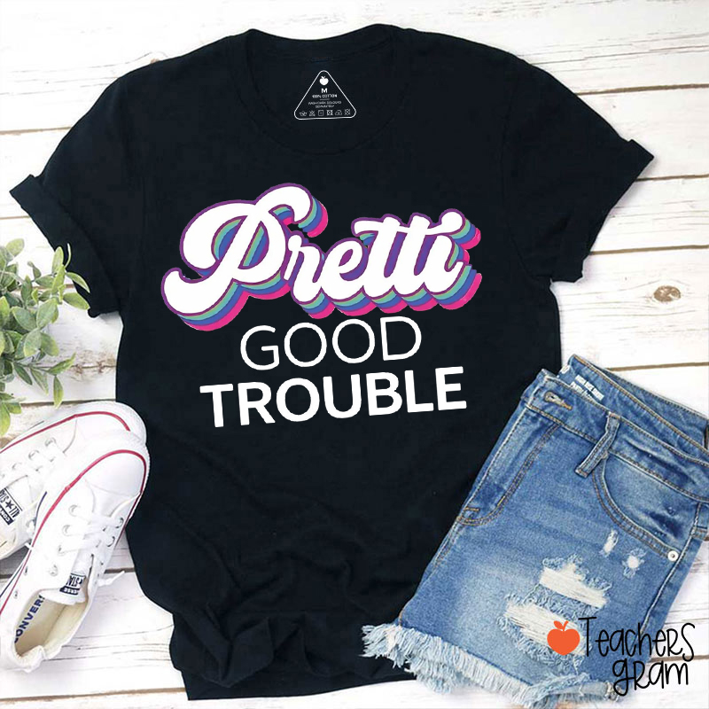 Pretti Good Trouble Teacher T-Shirt