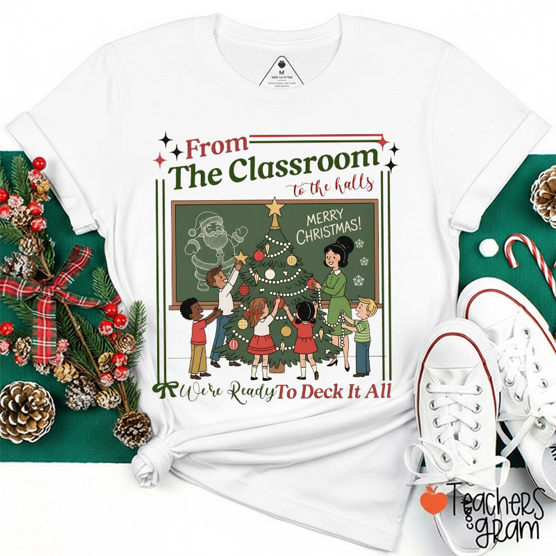 From The Classroom To The Halls We're Ready To Deck It All Teacher T-Shirt