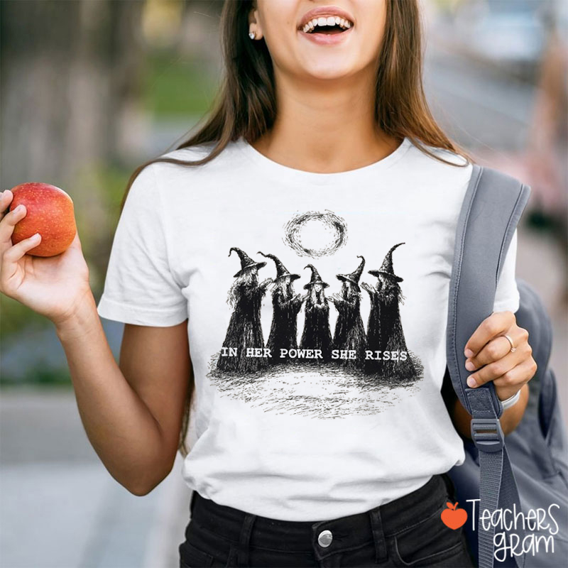 In Her Power She Rises Teacher T-Shirt