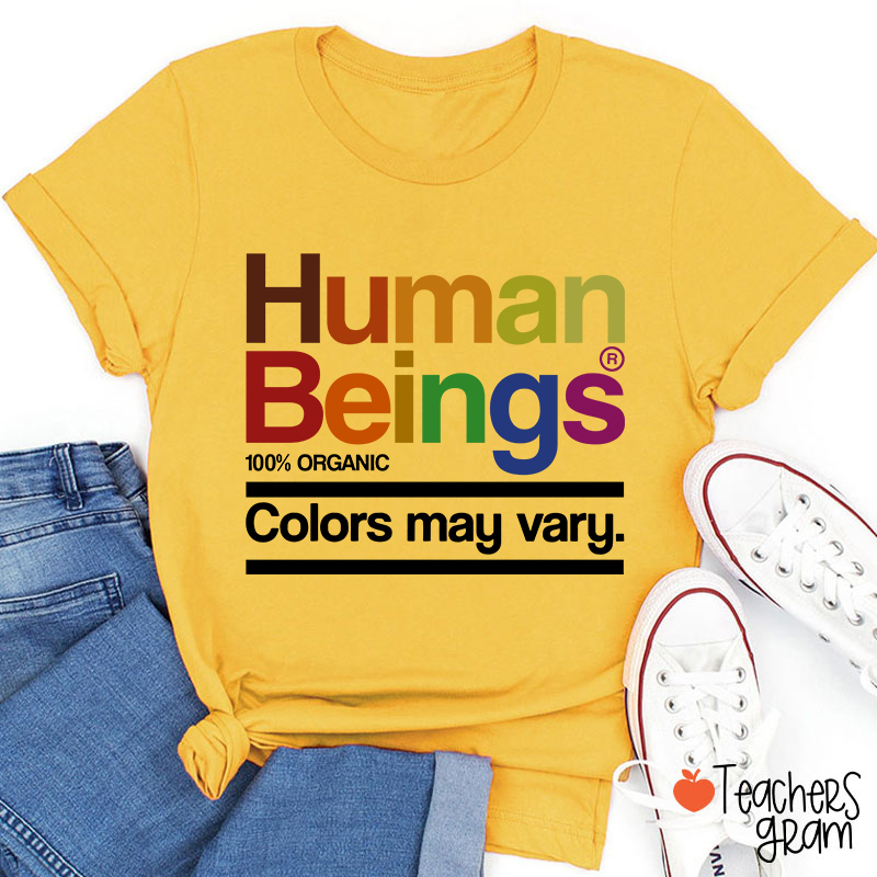 Human Beings Colors May Vary Teacher T-Shirt