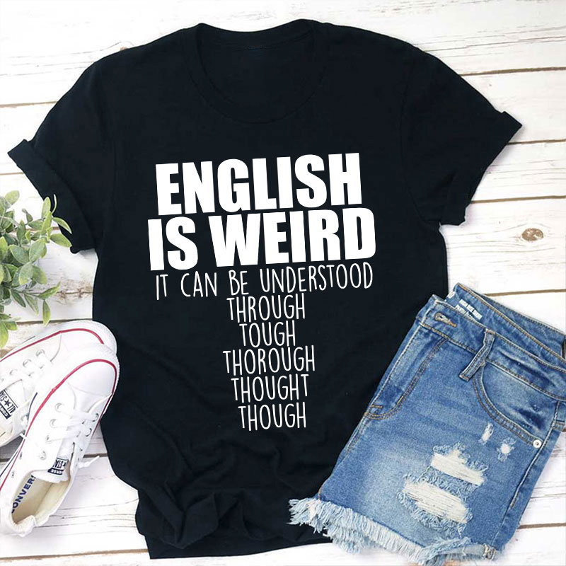 English Grammar English Is Weird Teacher T-Shirt