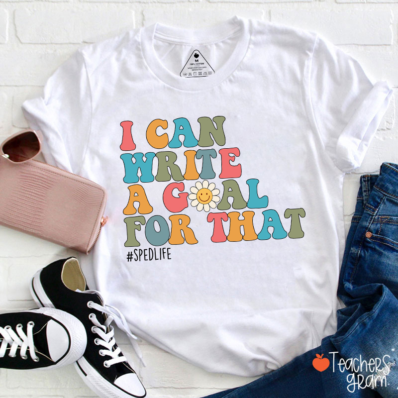 I Can Write A Goal For That Teacher T-Shirt