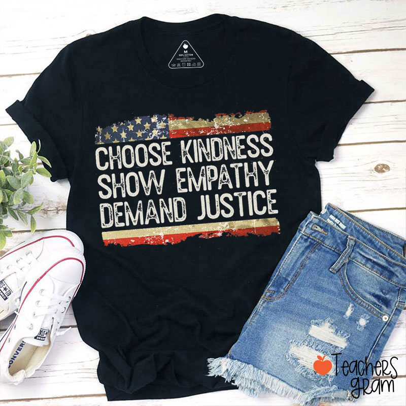 Choose Kindness Show Empathy Demand Justice Teacher T-Shirt