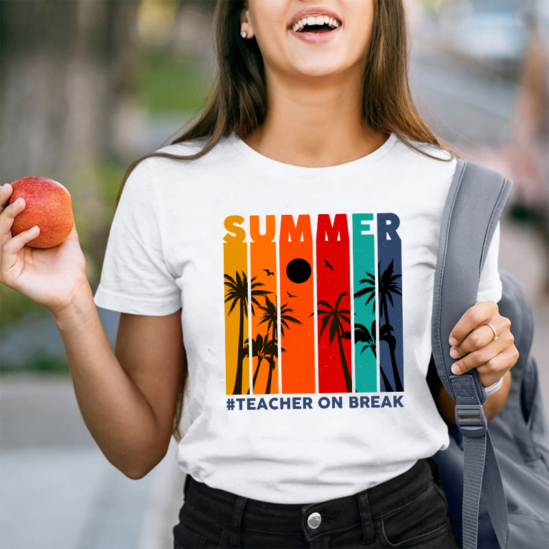 Teacher On Break Teacher T-Shirt