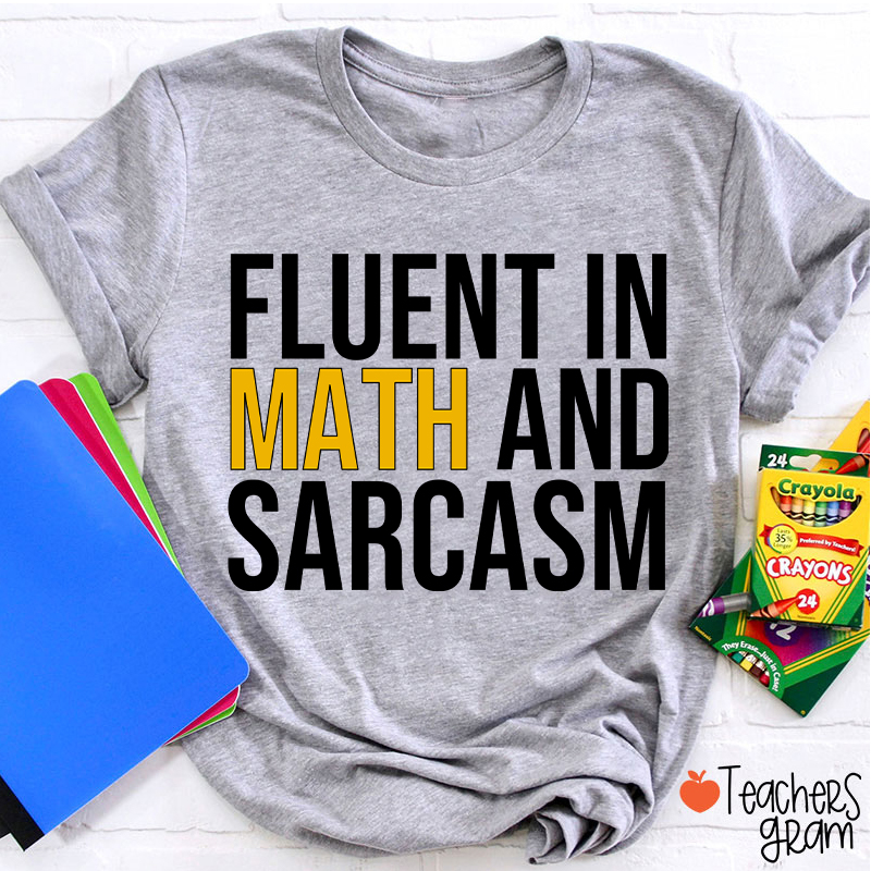 Fluent In Math And Sarcasm Teacher T-Shirt