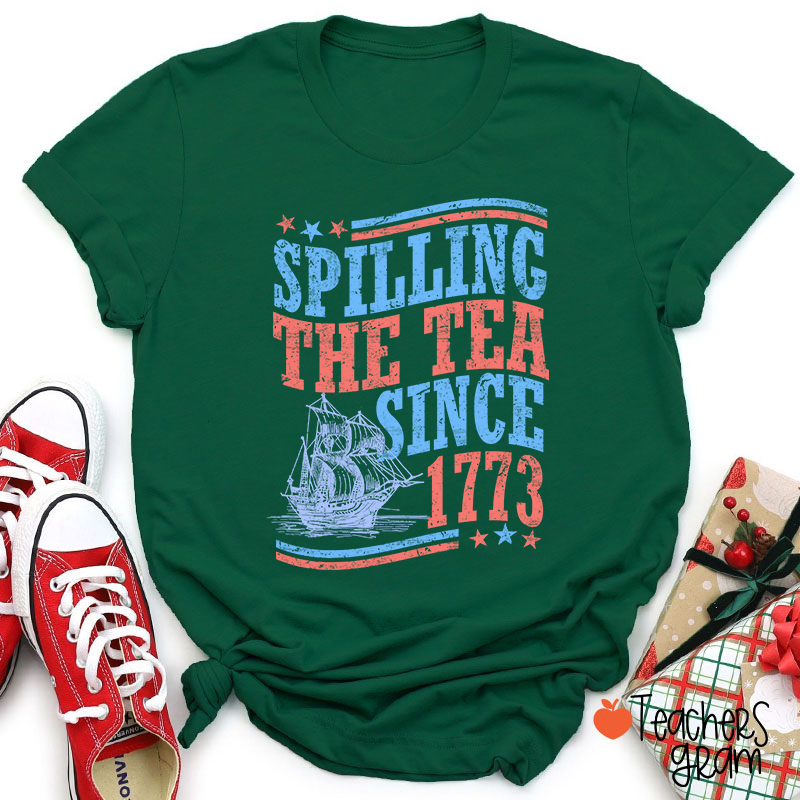Spilling The Tea Since 1773 Teacher T-Shirt