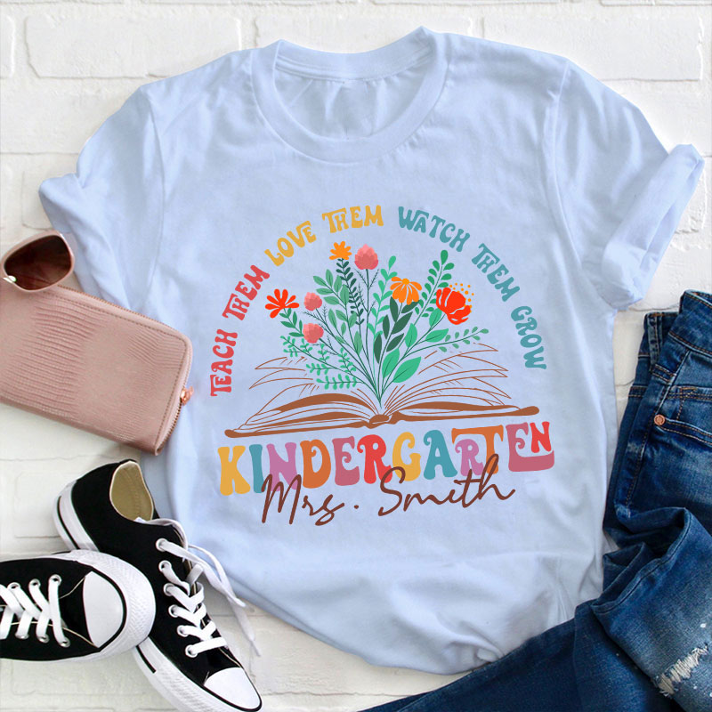 Personalized Book And Flower Teach Them Love Them Watch Them Grow Teacher T-Shirt